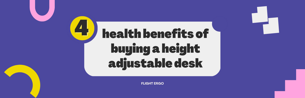 4 health benefits of having a height adjustable desk